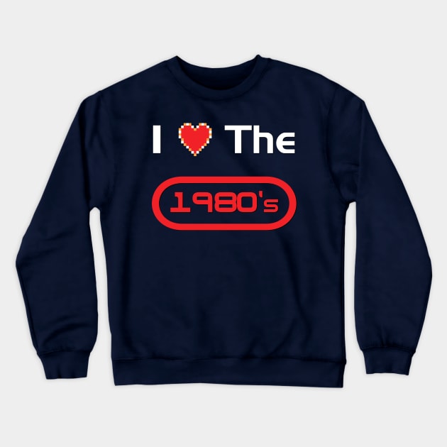 I Love the 1980s Crewneck Sweatshirt by TheHookshot